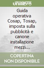 Guida operativa Cosap, Tosap, imposta sulla pubblicità e canone installazione mezzi pubblicitari libro