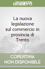 La nuova legislazione sul commercio in provincia di Trento