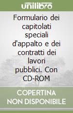 Formulario dei capitolati speciali d'appalto e dei contratti dei lavori pubblici. Con CD-ROM libro