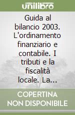 Guida al bilancio 2003. L'ordinamento finanziario e contabile. I tributi e la fiscalità locale. La gestione economica del personale. Con CD-ROM libro