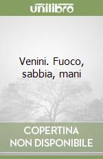 Venini. Fuoco, sabbia, mani libro