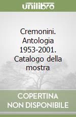 Cremonini. Antologia 1953-2001. Catalogo della mostra libro