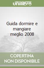 Guida dormire e mangiare meglio 2008