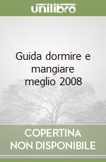 Guida dormire e mangiare meglio 2008 libro