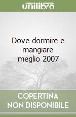 Dove dormire e mangiare meglio 2007 libro