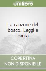 La canzone del bosco. Leggi e canta libro