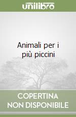 Animali per i più piccini libro