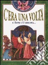 C'era una volta e forse c'è ancora... libro