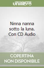 Ninna nanna sotto la luna. Con CD Audio