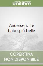 Andersen. Le fiabe più belle libro