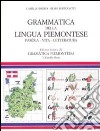 Grammatica della lingua piemontese. Paròla, vita, letteratura libro