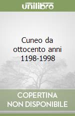 Cuneo da ottocento anni 1198-1998