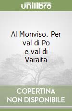 Al Monviso. Per val di Po e val di Varaita libro