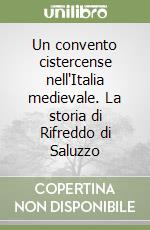 Un convento cistercense nell'Italia medievale. La storia di Rifreddo di Saluzzo libro