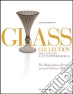 Glass collection. Della Diageo a S. Vittoria d'Alba libro