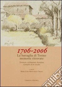 1706-2006. La battaglia di Torino. Memorie ritrovate libro