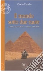 Il mondo sotto due ruote. 70.000 km attraverso i cinque continenti libro