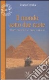 Il mondo sotto due ruote. 70.000 km attraverso i cinque continenti libro di Cavallo Ciocio