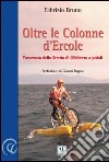 Oltre le colonne d'Ercole. Ediz. illustrata libro