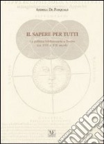 Il sapere per tutti. La politica bibliotecaria a Torino tra XVII e XIX secolo libro