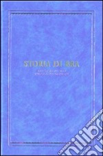 Storia di Bra. Dalle origini alla Rivoluzione francese. Ediz. illustrata libro