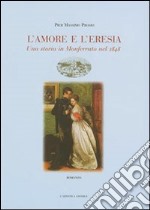 L'amore e l'eresia. Una storia in Monferrato nel 1848 libro