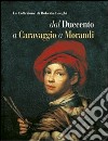 La collezione di Roberto Longhi dal Duecento a Caravaggio a Morandi. Ediz. illustrata libro