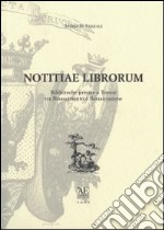 Notitiae librorum. Biblioteche private e Torino tra Rinascimento e Restaurazione libro