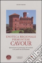 Enoteca regionale piemontese Cavour. Quarant'anni di promozione del territorio e dei grandi vini del Piemonte. Ediz. illustrata