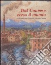 Dal cuneese verso il mondo. L'industria della Granda in prospettiva storica libro