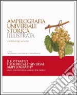 Ampelografia universale storica illustrata. Ediz. italiana e inglese libro