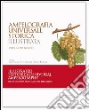 Ampelografia universale storica illustrata. Ediz. italiana e inglese libro