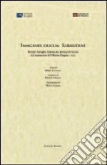 Imagines Ducum Sabaudiae. Ritratti, battaglie, imprese dei principi di Savoia nel manoscritto di Filiberto Pingone (1572) libro