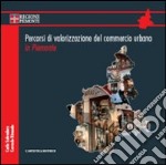 Percorsi di valorizzazione del commercio urbano in Piemonte. Con DVD