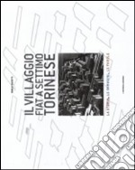 Il villaggio FIAT a Settimo Torinese. La storia, le immagini, le parole. Ediz. illustrata