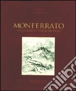 Monferrato splendido patrimonio. Ediz. illustrata