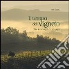 Il tempo del vigneto. Ediz. italiana e inglese libro