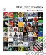 This is not propaganda. Arte contemporanea italiana collezione Antonio Stellatelli. Ediz. illustrata libro