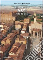 La provincia di Asti vista dal cielo. Ediz. illustrata libro