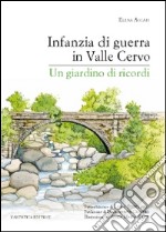 Infanzia di guerra in valle Cervo. Un giardino di ricordi libro