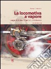 La locomotiva a vapore. Viaggio tra tecnica e condotta di un mezzo di ieri. Ediz. illustrata libro di Carpignano Augusto