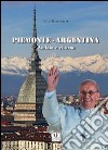 Piemonte-Argentina andata e ritorno. Con DVD libro