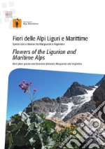 Fiori delle Alpi Liguri e Maritime. Specie rare e itinerari tra Marguareis e Argentera-Flowers of the ligurian and maritime Alps. Rare palnt species and itineraries between Marguareis and Argentera libro