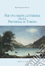 Per una mappa letteraria della provincia di Torino libro