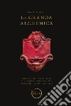 La grande alchemia. Carlo Emanuele I Duca di Savoia e la tradizione ermetica subalpina da Pinot Gallizio ad artieri viventi libro