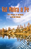 Val Maira a Pe'. 147 itinerari di montagna libro