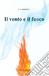 Il vento e il fuoco libro di Falco Gianni