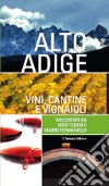 Alto Adige. Vini, cantine e vignaioli libro