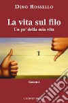 La vita sul filo. Un po' della mia vita libro