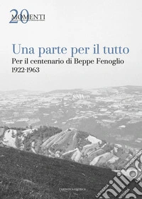 Una parte per il tutto. Per il centenario di Beppe Fenoglio 1922-1963 libro